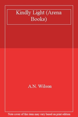 Kindly Light By A. N. Wilson. 9780099405504