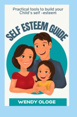 Ologe - Self-Esteem Guide  Practical Tools To Build Your Child's Self  - P555z