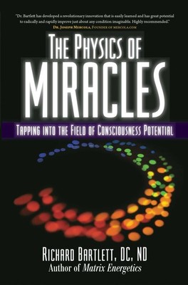 The Physics of Miracles: Tapping in to the Field of Consciousness Potential