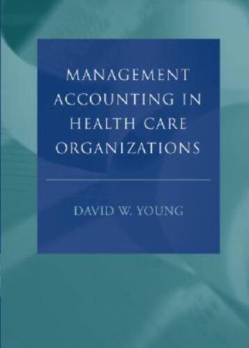 Management Accounting in Health Care Organizations - Hardcover - GOOD