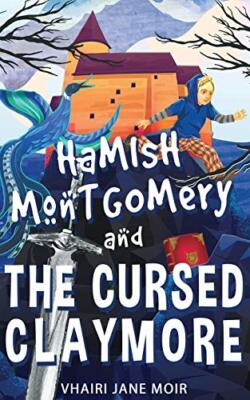 Hamish Montgomery and The Cursed Claymore Vhairi J Moir New Book 9781734879216