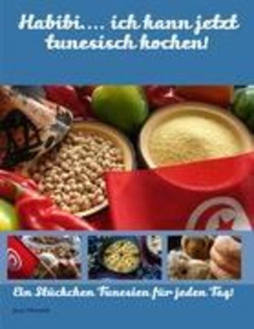 Habibi.... Ich Kann Jetzt Tunesisch Kochen | Jacey Derouich |
