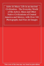 Aztec & Maya: Life in an Ancient Civilization - The Everyday Wor