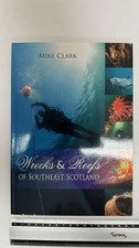 Wrecks & Reefs of Southeast Scotland: 100 Dives from the Forth Road. Mike Clark