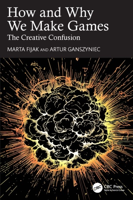 How and Why We Make Games by Artur Ganszyniec (Paperback Book)
