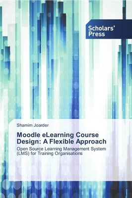 Moodle eLearning Course Design: A Flexible Approach Shamim Joarder