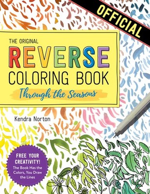 The Reverse Coloring Book : Through the Seasons: The Book Has the Colors, ...