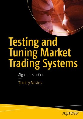 Testing and Tuning Market Trading Systems: Algorithms in C++ by Masters