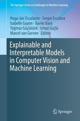 Explainable and Interpretable Models in Computer Vision and Machine Learnin