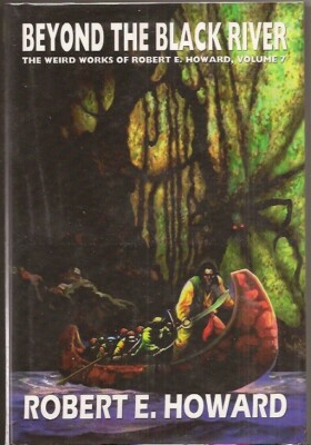 ROBERT E. HOWARD Beyond the Black River HARDCOVER 1st ed 2007 STEPHEN FABIAN