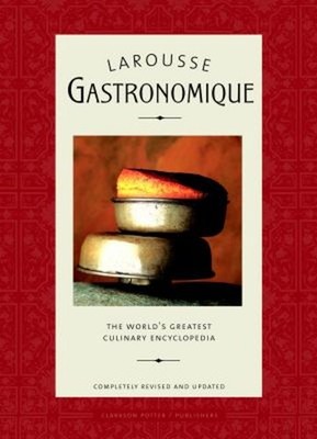Larousse Gastronomique : The World's Greatest Culinary Encycloped