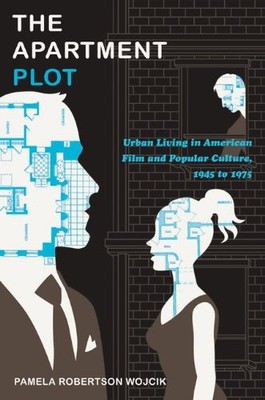 The Apartment Plot: Urban Living in American Film and Popular Cu