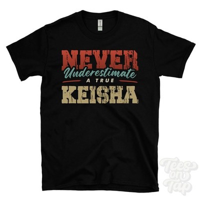 NEVER UNDERSCHIMATE A TRUE KEISHA T-SHIRT - Wear Your Name Proudly