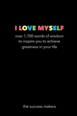 Success Makers - I Love Myself  Over 1700 Words of Wisdom to Inspire  - X555z