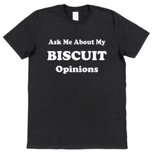 Ask Me About My Biscuit Opinions T-Shirt • Funny Food Tee Gift for biscuit Lover