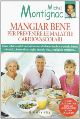 Mangiar Bene Per Prevenire Le Malattie Cardiovascolari Michel Montignac Hobby&