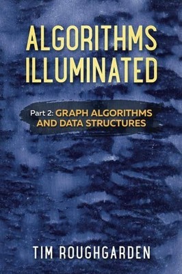 ALGORITHMS ILLUMINATED (PART 2): GRAPH ALGORITHMS AND DATA By Tim Roughgarden