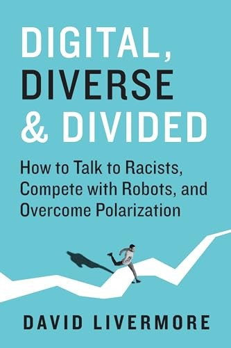 Digital, Diverse & Divided: How to Talk to Racists, Compete With Robots, and Overcome Polarization - Image 7