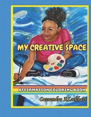 My Creative Space: Affirmation Coloring Book by Cassandra A. Lockhart Paperback