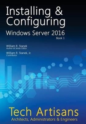 Windows Server 2016: Installing & Configuring (Tech Artisans Library for