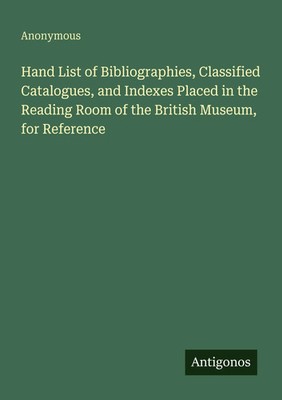 Anonymous | Hand List of Bibliographies, Classified Catalogues, and Indexes...
