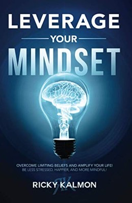 LEVERAGE YOUR MINDSET: OVERCOME LIMITING BELIEFS AND By Ricky Kalmon *BRAND NEW*