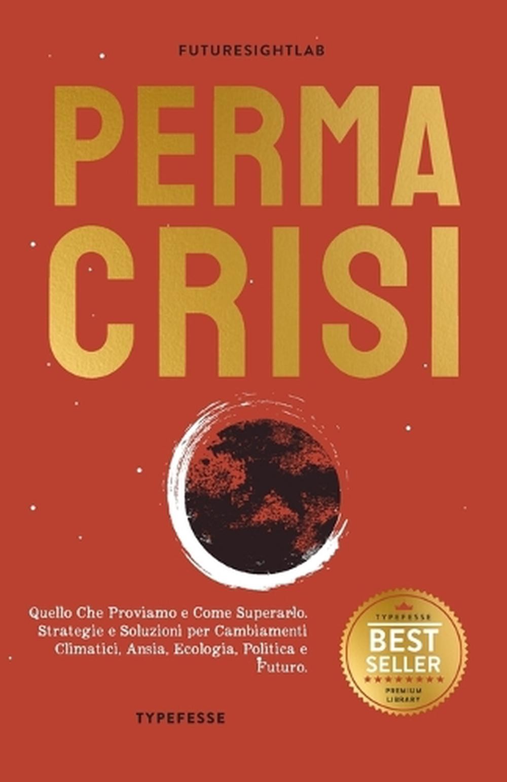Permacrisi: Quello Che Proviamo e Come Superarlo. Strategie e Soluzioni per Camb