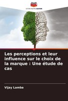 Vijay Lamba | Les Perceptions Et Leur Influence Sur Le Choix De La Marque :...