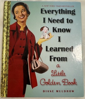 Everything I Need to Know I Learned from a Little Golden Book : An Inspirational