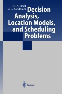 Decision Analysis, Location Models, and Scheduling Problems H. A. Eiselt