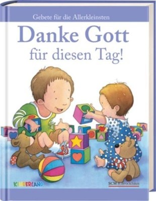 Danke Gott für diesen Tag!: Gebete für die Allerkleinsten Gebete für die Allerkl