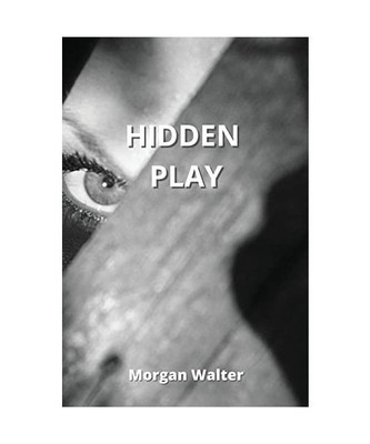 HIDDEN PLAY, Morgan Walter