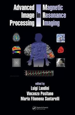 Advanced Image Processing In Magnetic Resonance Imaging, Hardcover by Landini...