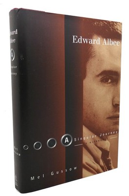 Mel Gussow EDWARD ALBEE A Singular Journey: a Biography 1st Edition 1st Printing