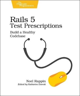 Rails 5 Test Prescriptions - 9781680502503