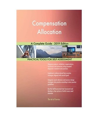 Compensation Allocation A Complete Guide - 2019 Edition, Gerardus Blokdyk