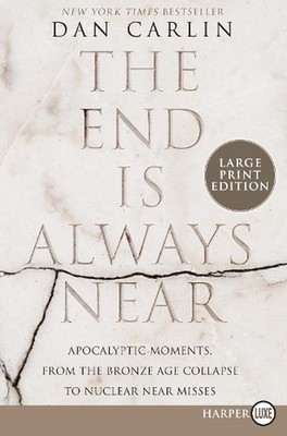 The End Is Always Near: Apocalyptic Moments, from the Bronze Age Collapse to Nuc