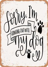 METAL SIGN - Hanging Out With My Dog - Vintage Rusty Look