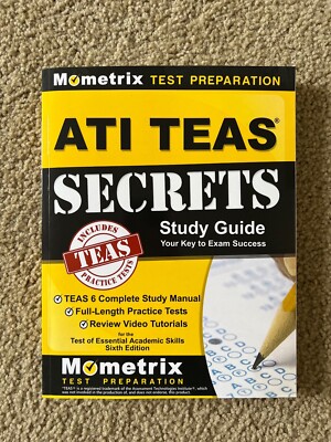 NEW: ATI TEAS Secrets Study Guide: TEAS 6 Complete Study Manual, Full-Length 