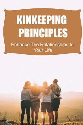 Kinkeeping Principles: Enhance The Relationships In Your Life | eBay