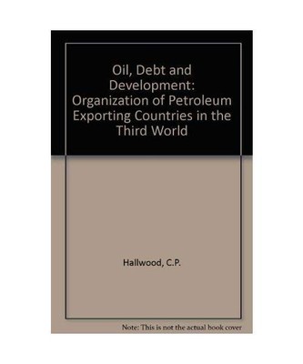 Oil, Debt and Development: Organization of Petroleum Exporting Countries in the 