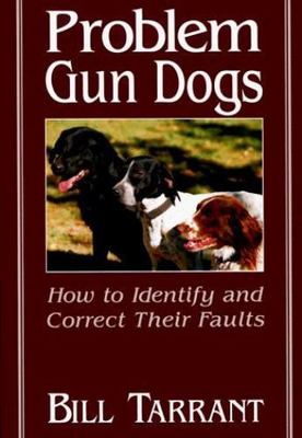 Problem Gun Dogs: How to Identify and Correct Their Faults, Tarrant, Bill, Good