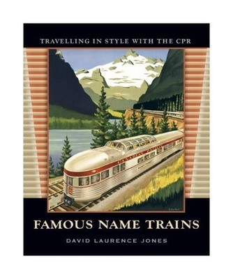 Famous Name Trains: Travelling in Style with the CPR, David Laurence Jones