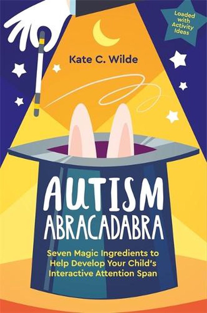 Autism Abracadabra: Seven Magic Ingredients to Help Develop Your Child's Interac