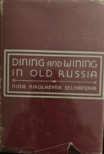 Dining and Wining in Old Russia by Nina Nikolaevna Selivanova