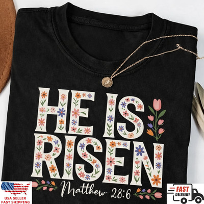 He Is Risen Matthew 28:6 Easter Christian Floral Faith T-Shirt