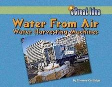 Water from Air: Water-Harvesting Machines by Cartlidge, Cherese