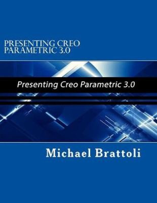 Presenting Creo Parametric 3.0: Presenting Creo Parametric 3.0 [Paperback]
