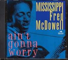 CD Mississippi Fred McDowell - Ain't Gonna Worry