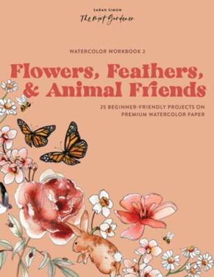 Watercolor Workbook: Flowers, Feathers, and Animal Friends: 25 Beginner-Friendly
